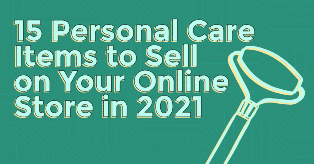 15 Personal Care Items to Sell on Your Online Store in 2021 1